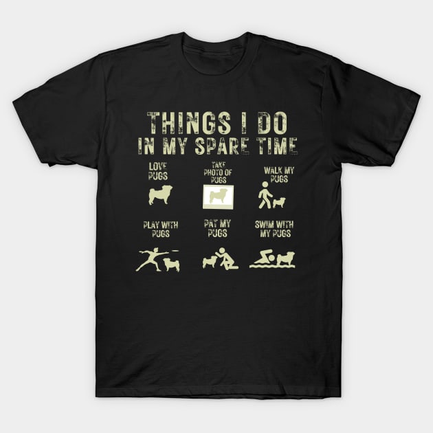 Things I do in my spare time Pugs T-Shirt by Weekendfun22